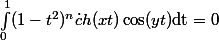 \int_{0}^1(1-t^2)^n\dot ch(xt)\cos(yt)\mathrm{dt}=0